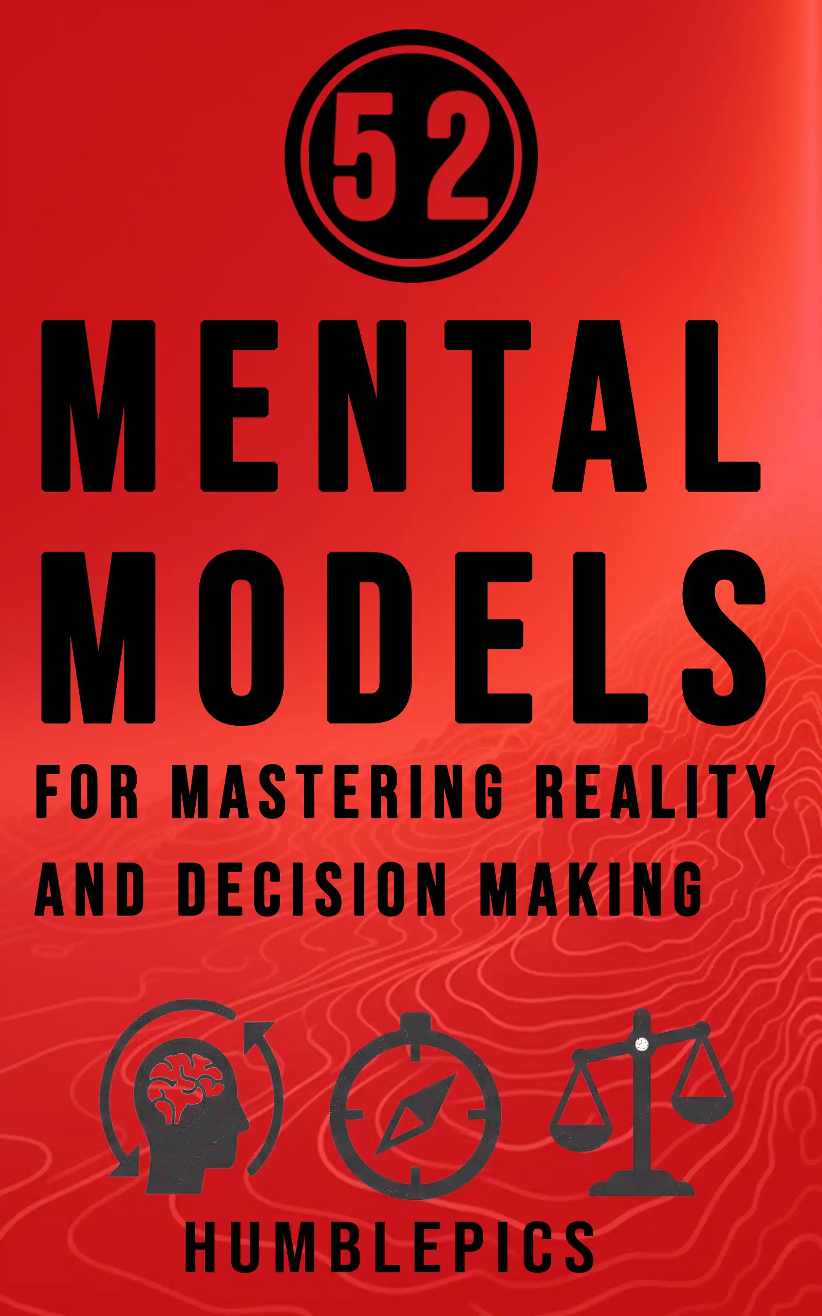 52 Mental Models for Mastering Reality & Decision-Making