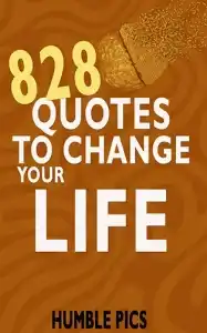 828 Quotes to Change Your Life