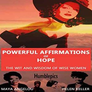 Powerful-Affirmations-of-Hope-The-Wit-and-Wisdom-of-Wise-Women.-901-quotes-from-Maya-Angelou-and-Helen-Keller